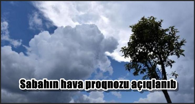 Sabahın hava proqnozu açıqlanıb