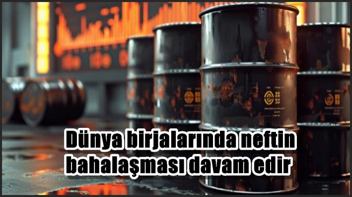 Dünya birjalarında neftin bahalaşması davam edir