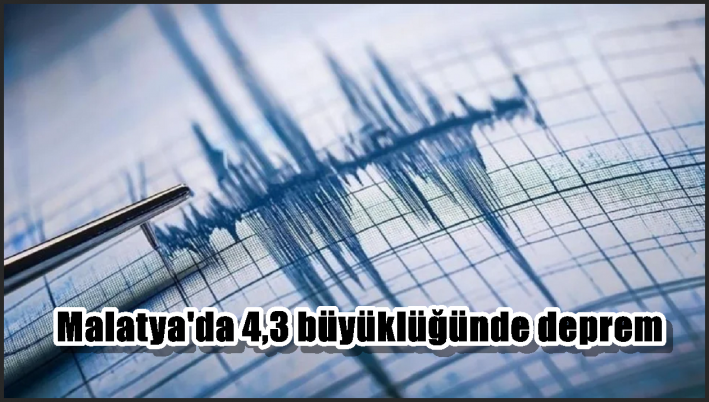 Malatya’da 4,3 büyüklüğünde deprem