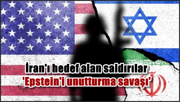İran’ı hedef alan saldırılar ’Epstein’i unutturma savaşı’
