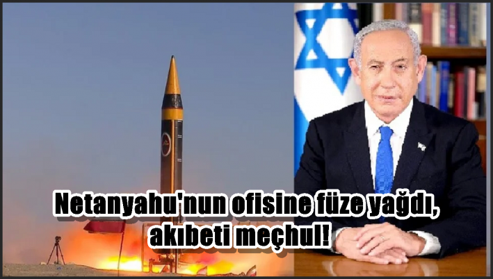 Netanyahu’nun ofisine füze yağdı, akıbeti meçhul!