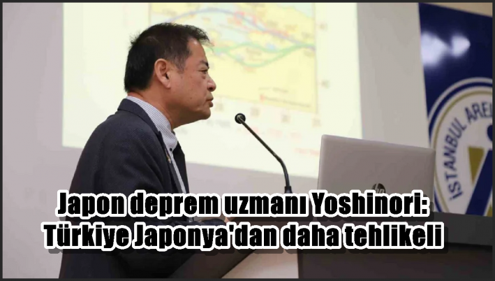 Japon deprem uzmanı Yoshinori: Türkiye Japonya’dan daha tehlikeli