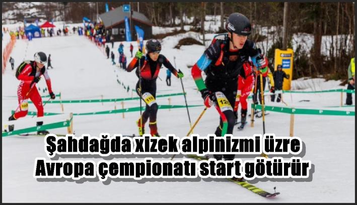Şahdağda xizək alpinizmi üzrə Avropa çempionatı start götürür
