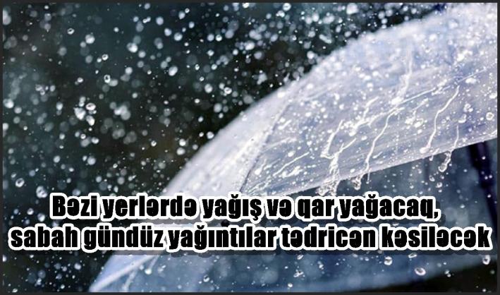 Bəzi yerlərdə yağış və qar yağacaq, sabah gündüz yağıntılar tədricən kəsiləcək