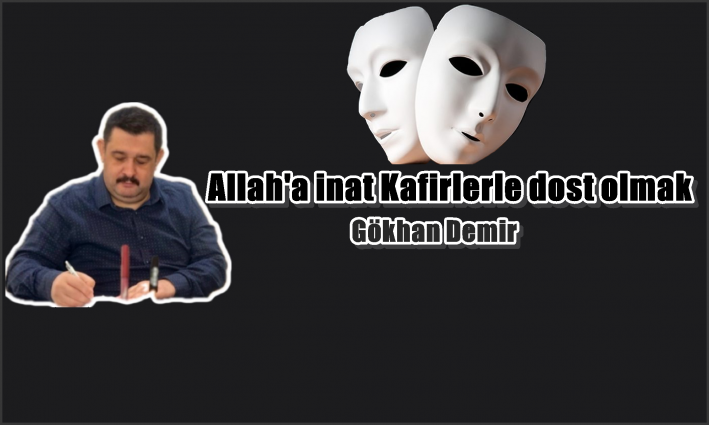 Allah’a inat Kafirlerle dost olmak