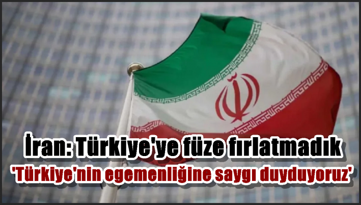 İran: Türkiye’ye füze fırlatmadık