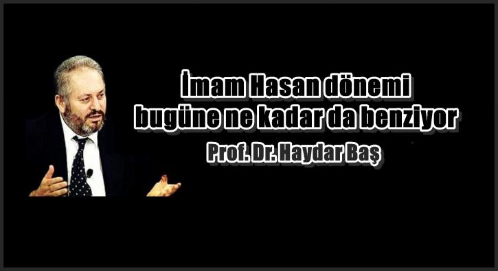 İmam Hasan dönemi bugüne ne kadar da benziyor