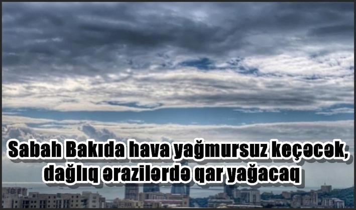 Sabah Bakıda hava yağmursuz keçəcək, dağlıq ərazilərdə qar yağacaq