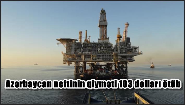 Azərbaycan neftinin qiyməti 103 dolları ötüb