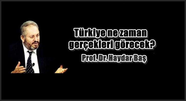 Türkiye ne zaman gerçekleri görecek?
