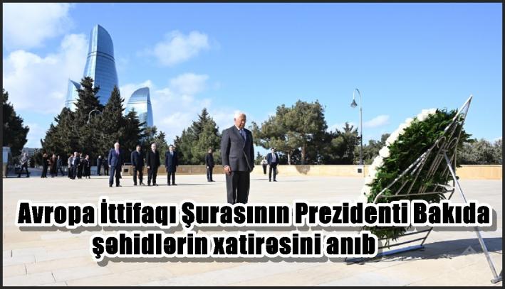 Avropa İttifaqı Şurasının Prezidenti Bakıda şəhidlərin xatirəsini anıb