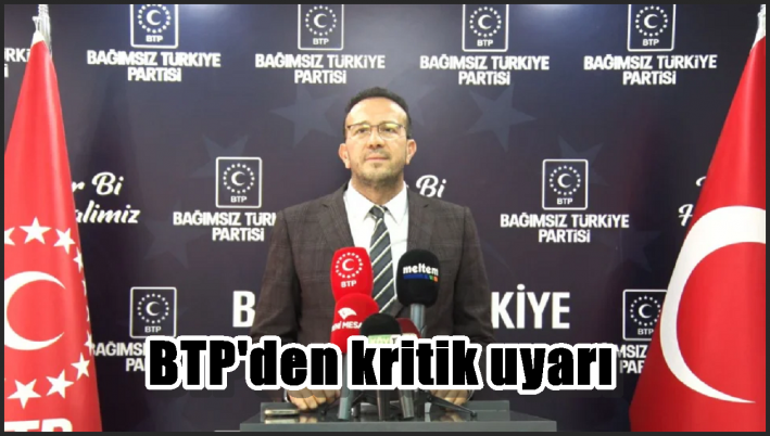 BTP’den kritik uyarı