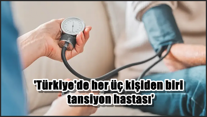 ’Türkiye’de her üç kişiden biri tansiyon hastası’