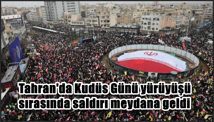 Tahran’da Kudüs Günü yürüyüşü sırasında saldırı meydana geldi