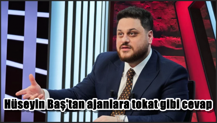 Hüseyin Baş’tan ajanlara tokat gibi cevap