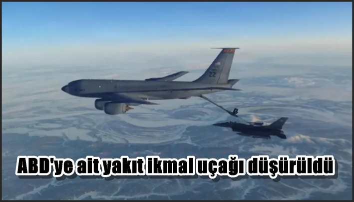 ABD’ye ait yakıt ikmal uçağı düşürüldü