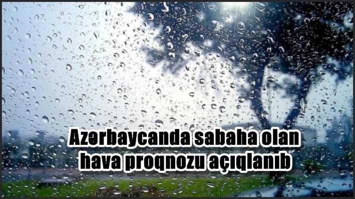 Azərbaycanda sabaha olan hava proqnozu açıqlanıb