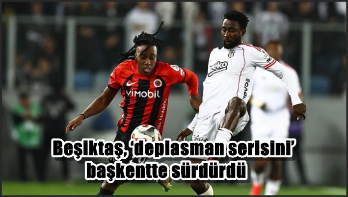 Beşiktaş, ‘deplasman serisini’ başkentte sürdürdü