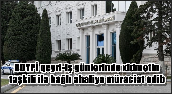 BDYPİ qeyri-iş günlərində xidmətin təşkili ilə bağlı əhaliyə müraciət edib