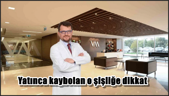 Yatınca kaybolan o şişliğe dikkat