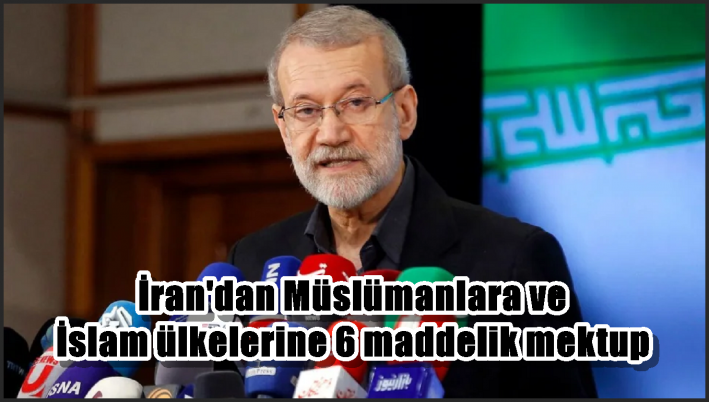 İran’dan Müslümanlara ve İslam ülkelerine 6 maddelik mektup