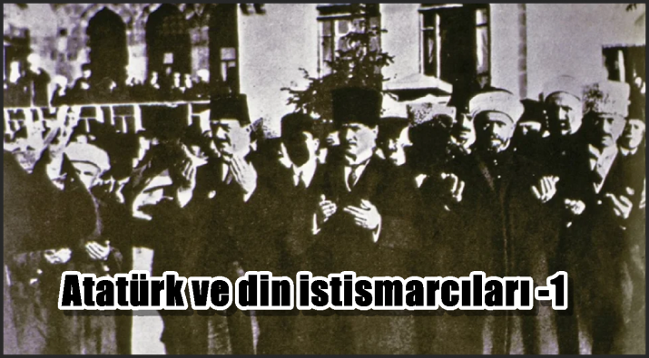 Atatürk ve din istismarcıları -1-