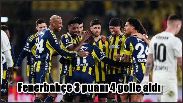 Fenerbahçe 3 puanı 4 golle aldı