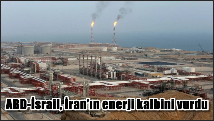 ABD-İsrail, İran’ın enerji kalbini vurdu