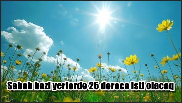 Sabah bəzi yerlərdə 25 dərəcə isti olacaq