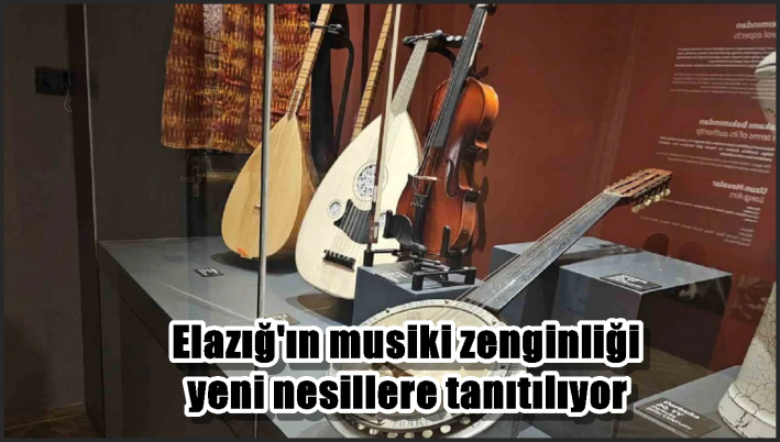 Elazığ’ın musiki zenginliği yeni nesillere tanıtılıyor