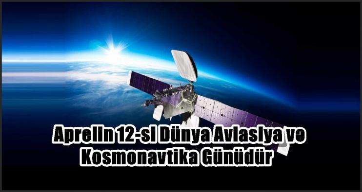 Aprelin 12-si Dünya Aviasiya və Kosmonavtika Günüdür