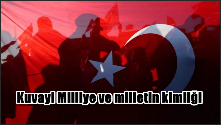 Kuvayi Milliye ve milletin kimliği