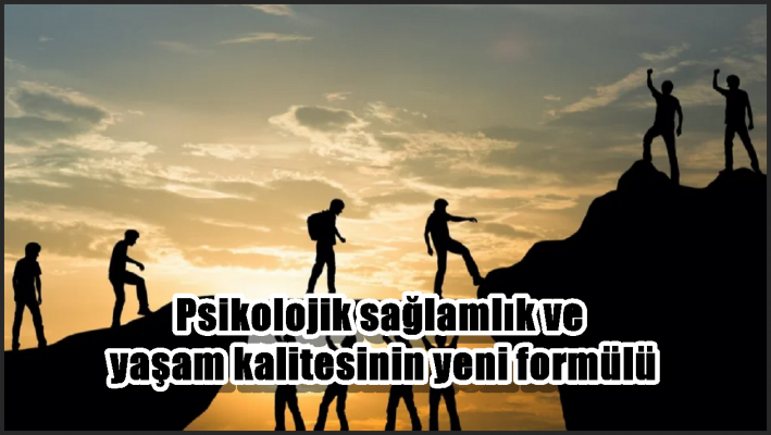 Psikolojik sağlamlık ve yaşam kalitesinin yeni formülü