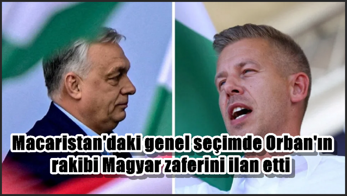 Macaristan’daki genel seçimde Orban’ın rakibi Magyar zaferini ilan etti