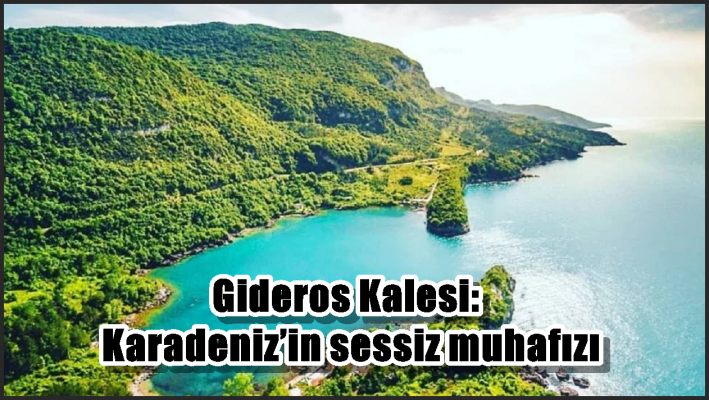 Gideros Kalesi: Karadeniz’in sessiz muhafızı