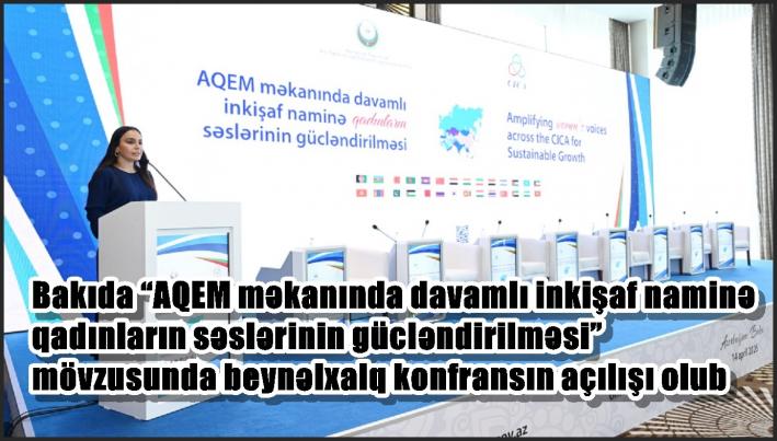 Bakıda “AQEM məkanında davamlı inkişaf naminə qadınların səslərinin gücləndirilməsi” mövzusunda beynəlxalq konfransın açılışı olub