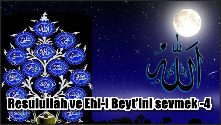 Resulullah ve Ehl-i Beyt’ini sevmek -4-
