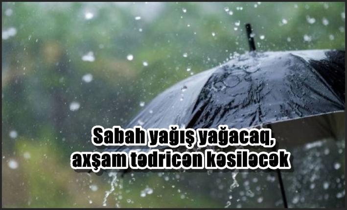 Sabah yağış yağacaq, axşam tədricən kəsiləcək.....