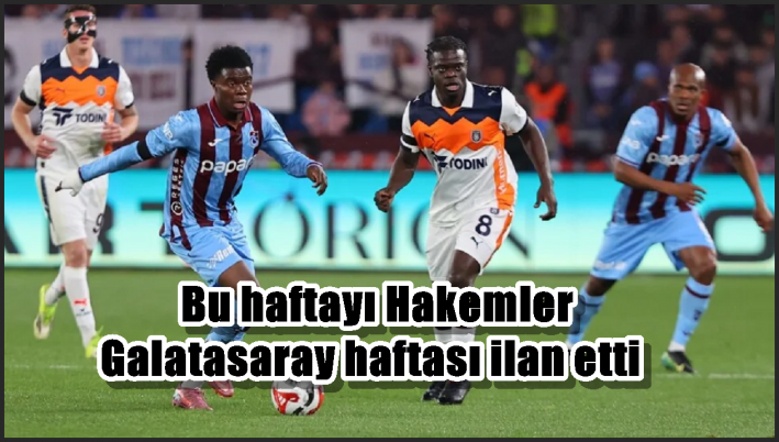 Bu haftayı Hakemler Galatasaray haftası ilan etti