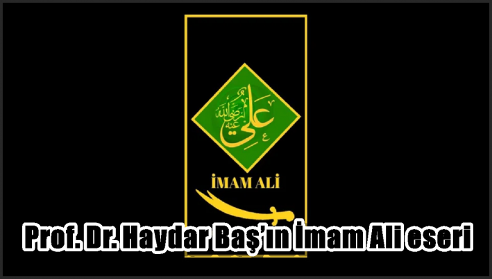 Prof. Dr. Haydar Baş’ın İmam Ali eseri