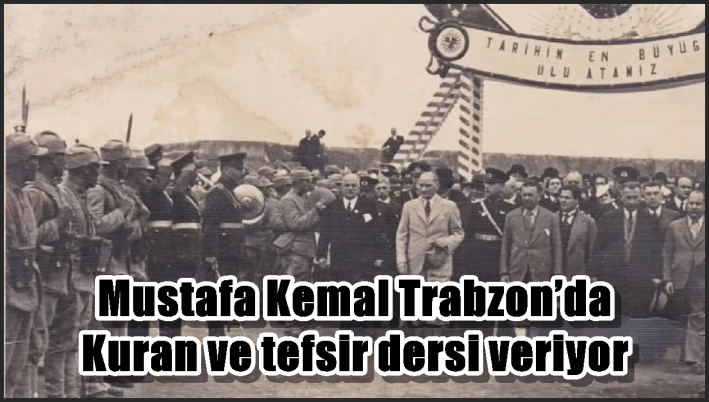 Mustafa Kemal Trabzon’da Kuran ve tefsir dersi veriyor