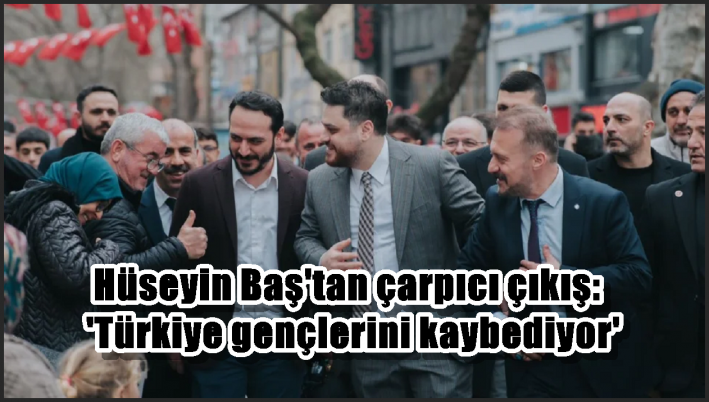 Hüseyin Baş’tan çarpıcı çıkış: ’Türkiye gençlerini kaybediyor’