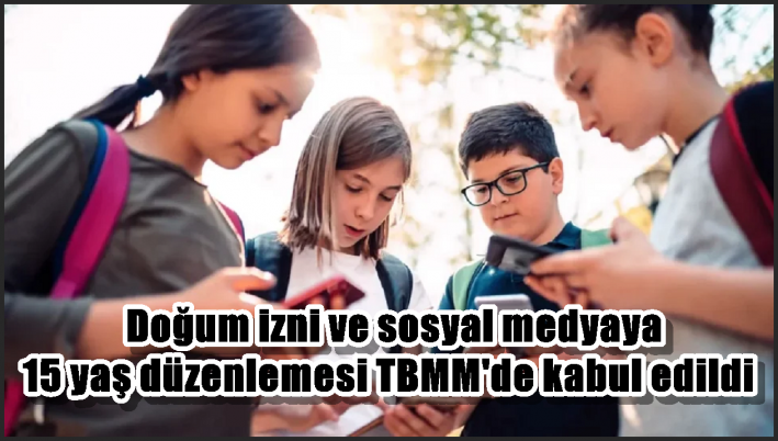 Doğum izni ve sosyal medyaya 15 yaş düzenlemesi TBMM’de kabul edildi