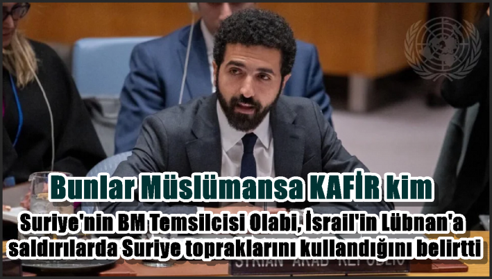 Suriye’nin BM Temsilcisi Olabi, İsrail’in Lübnan’a saldırılarda Suriye topraklarını kullandığını belirtti