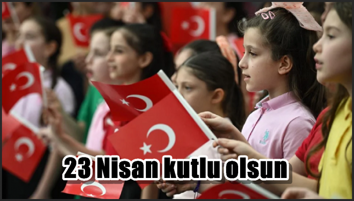 23 Nisan kutlu olsun
