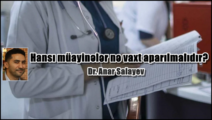 Hansı müayinələr nə vaxt aparılmalıdır?