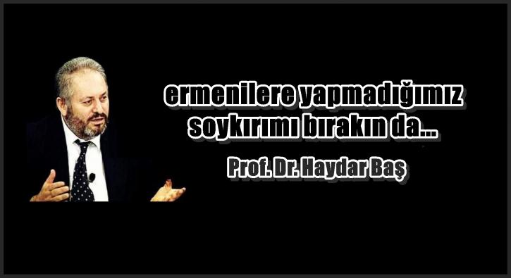 ermenilere yapmadığımız soykırımı bırakın da...