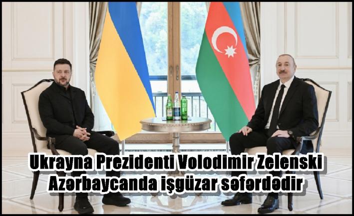 Ukrayna Prezidenti Volodimir Zelenski Azərbaycanda işgüzar səfərdədir