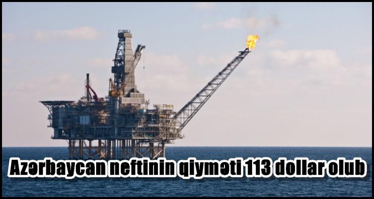 Azərbaycan neftinin qiyməti 113 dollar olub