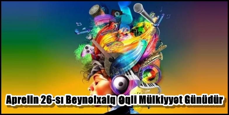 Aprelin 26-sı Beynəlxalq Əqli Mülkiyyət Günüdür